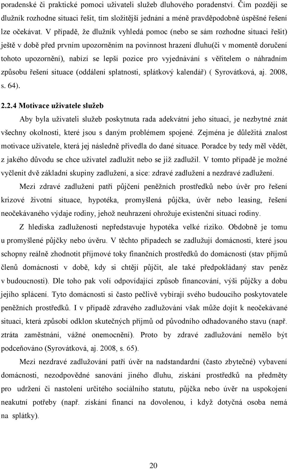 pozice pro vyjednávání s věřitelem o náhradním způsobu řešení situace (oddálení splatnosti, splátkový kalendář) ( Syrovátková, aj. 20