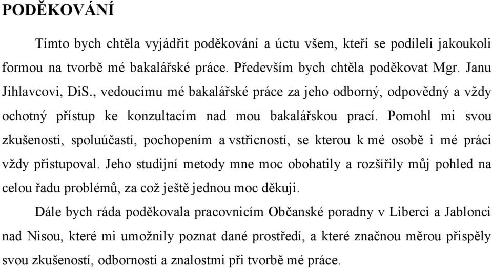 Pomohl mi svou zkušeností, spoluúčastí, pochopením a vstřícností, se kterou k mé osobě i mé práci vţdy přistupoval.