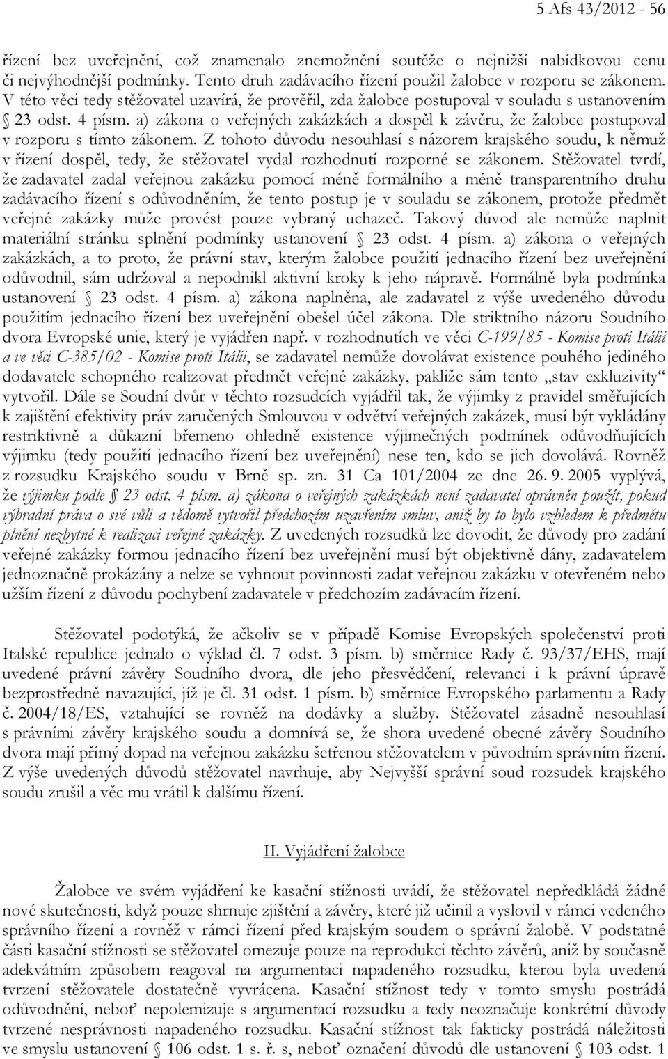 a) zákona o veřejných zakázkách a dospěl k závěru, že žalobce postupoval v rozporu s tímto zákonem.