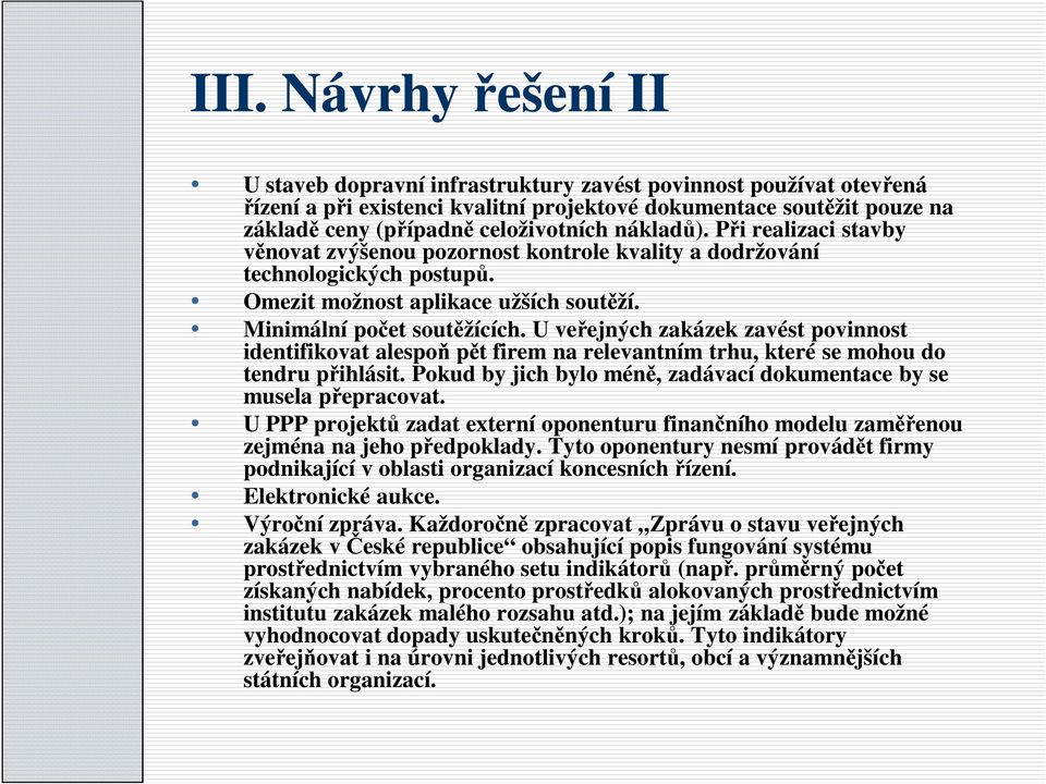 U veřejných zakázek zavést povinnost identifikovat alespoň pět firem na relevantním trhu, které se mohou do tendru přihlásit. Pokud by jich bylo méně, zadávací dokumentace by se musela přepracovat.