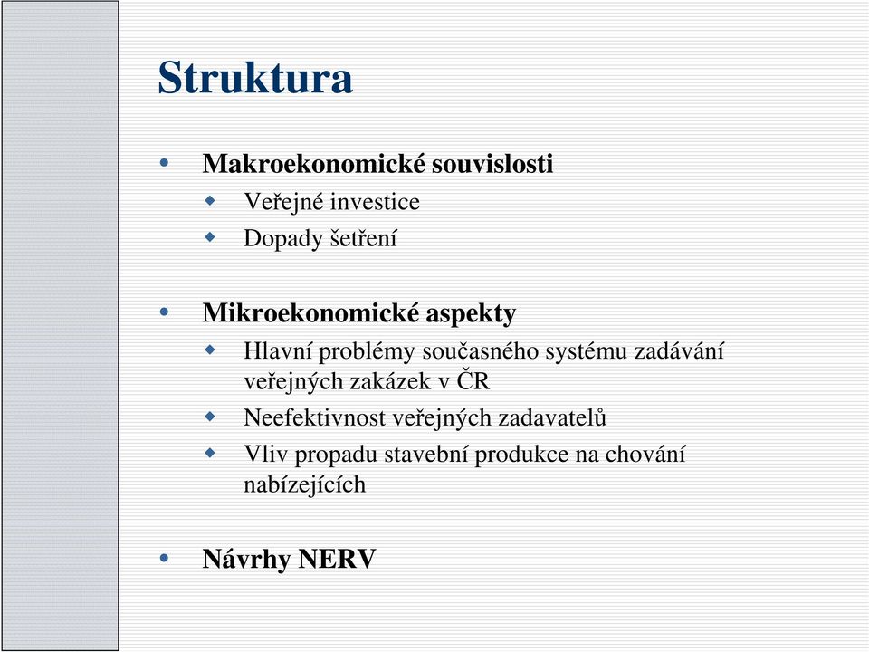 systému zadávání veřejných zakázek v ČR Neefektivnost veřejných