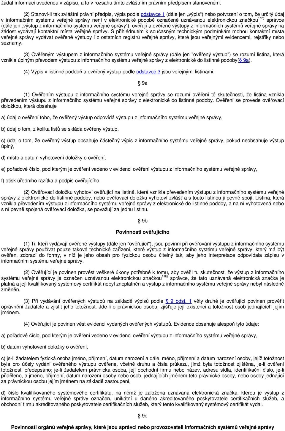 uznávanou elektronickou značkou 11b) správce (dále jen výstup z informačního systému veřejné správy ), ověřují a ověřené výstupy z informačních systémů veřejné správy na žádost vydávají kontaktní