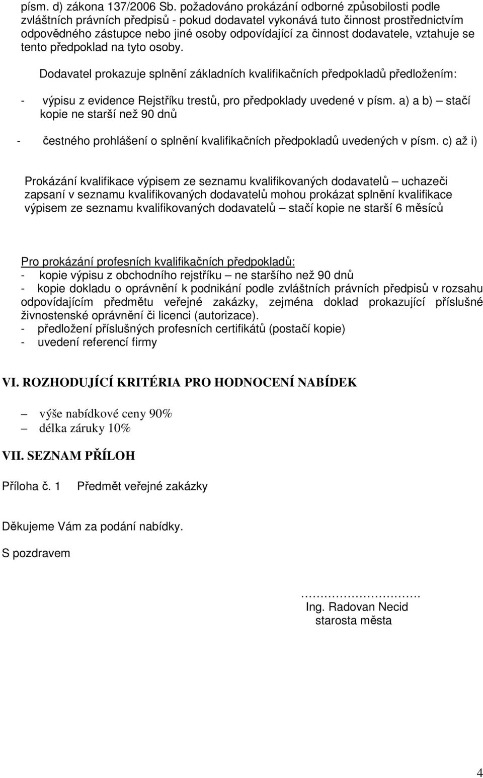 dodavatele, vztahuje se tento předpoklad na tyto osoby.