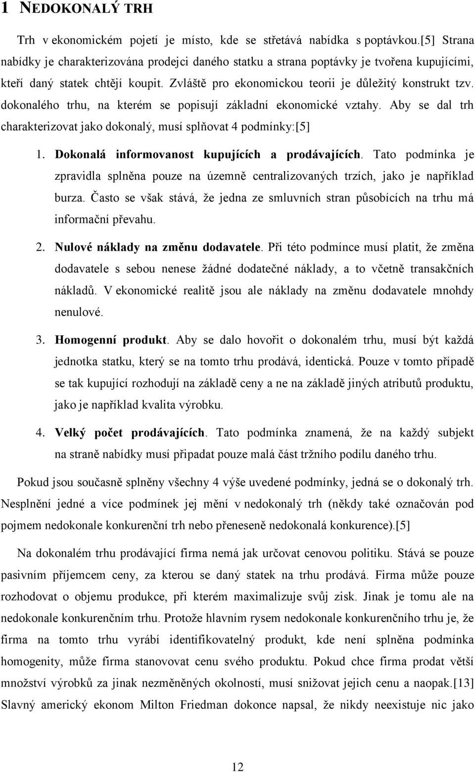 dokonalého trhu, na kterém se popisují základní ekonomické vztahy. Aby se dal trh charakterizovat jako dokonalý, musí splňovat 4 podmínky:[5] 1. Dokonalá informovanost kupujících a prodávajících.