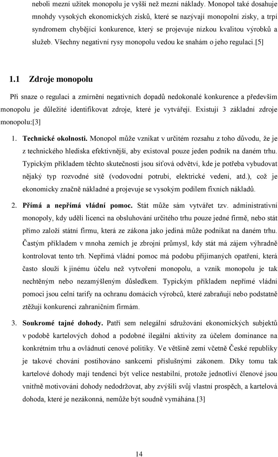 Všechny negativní rysy monopolu vedou ke snahám o jeho regulaci.[5] 1.