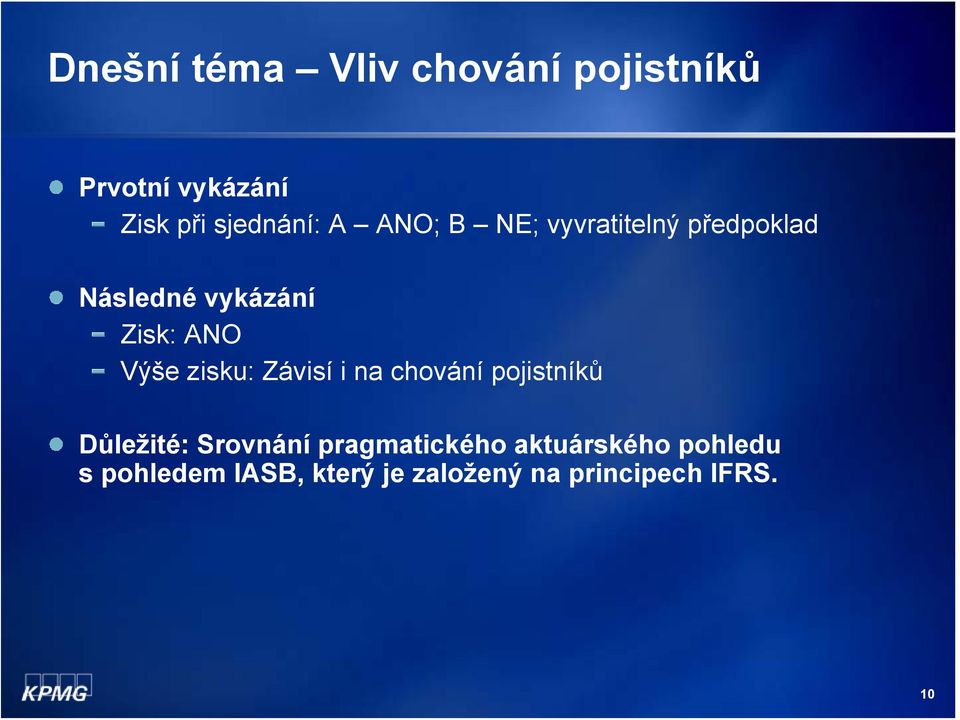 zisku: Závisí i na chování pojistníků Důležité: Srovnání pragmatického