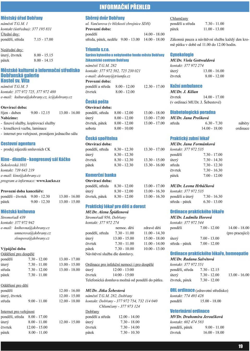 cz Otevírací doba: říjen - duben 9.00-12.15 13.00-16.