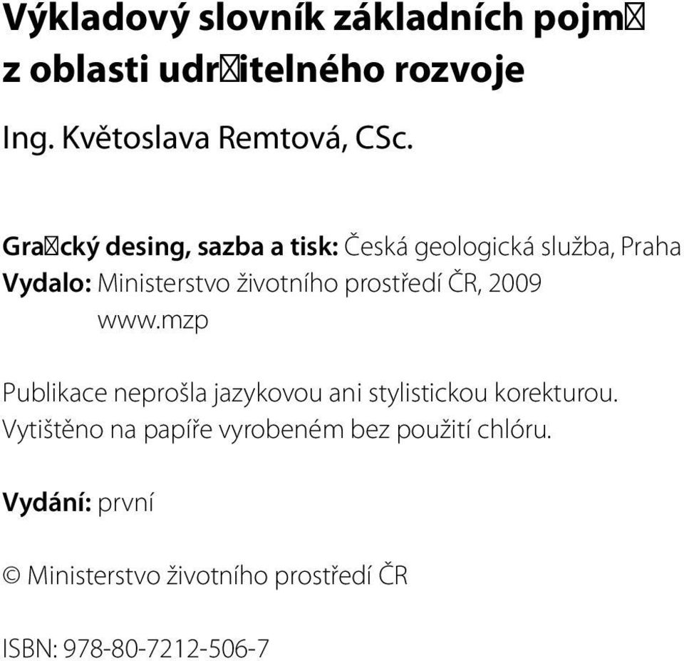 prostředí ČR, 2009 www.mzp Publikace neprošla jazykovou ani stylistickou korekturou.