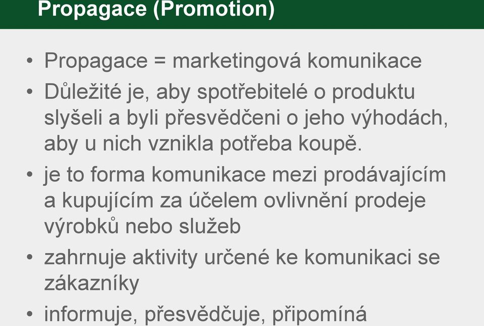 je to forma komunikace mezi prodávajícím a kupujícím za účelem ovlivnění prodeje výrobků