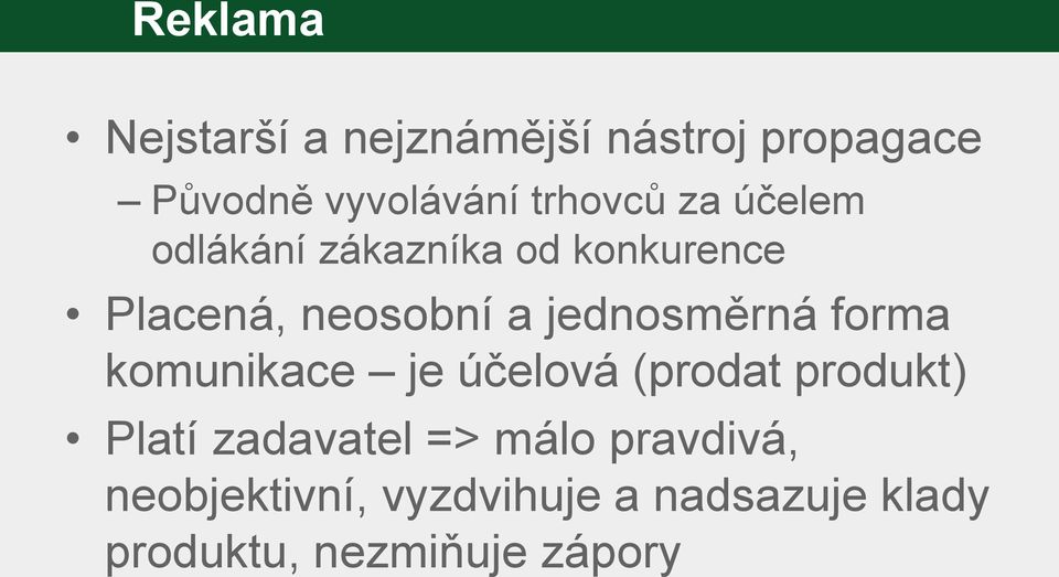 jednosměrná forma komunikace je účelová (prodat produkt) Platí zadavatel