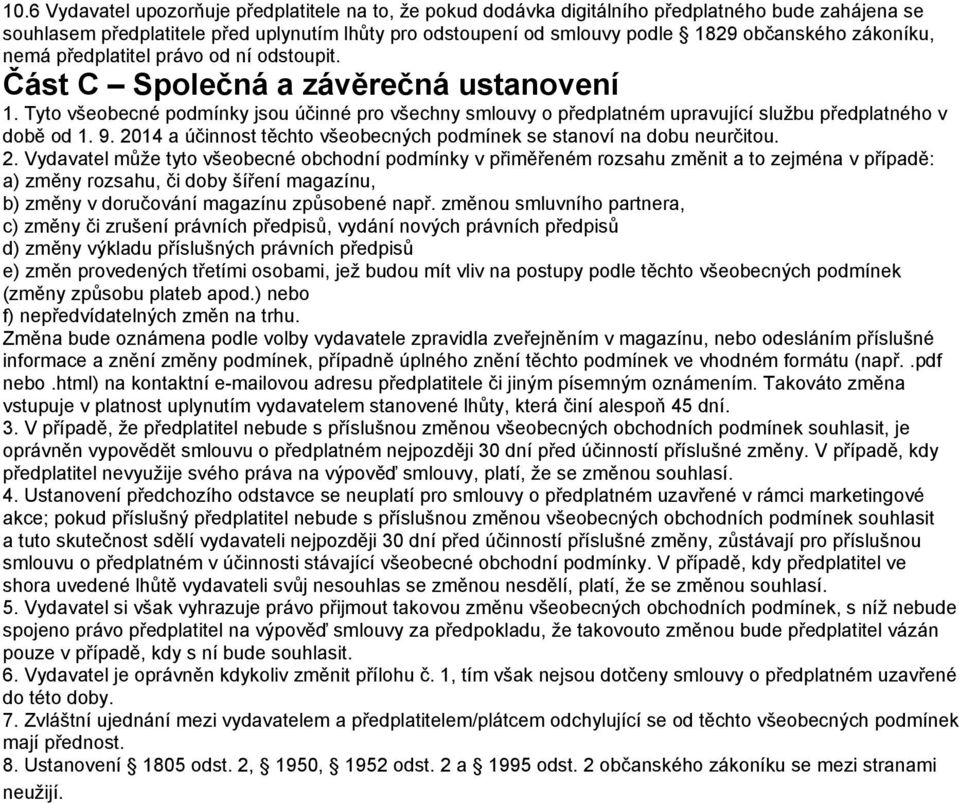 Tyto všeobecné podmínky jsou účinné pro všechny smlouvy o předplatném upravující službu předplatného v době od 1. 9. 20