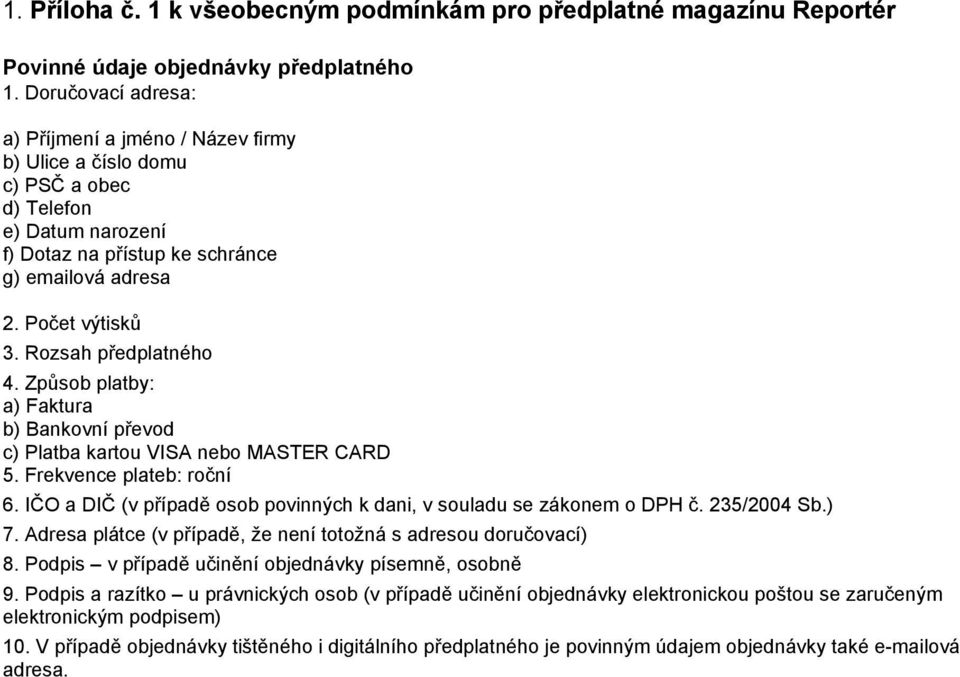 Rozsah předplatného 4. Způsob platby: a) Faktura b) Bankovní převod c) Platba kartou VISA nebo MASTER CARD 5. Frekvence plateb: roční 6.