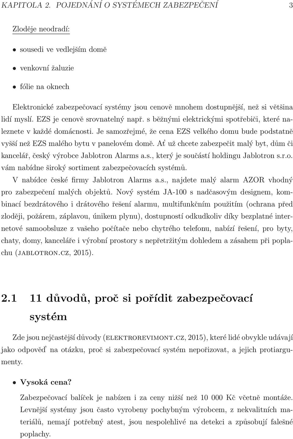 myslí. EZS je cenově srovnatelný např. s běžnými elektrickými spotřebiči, které naleznete v každé domácnosti.