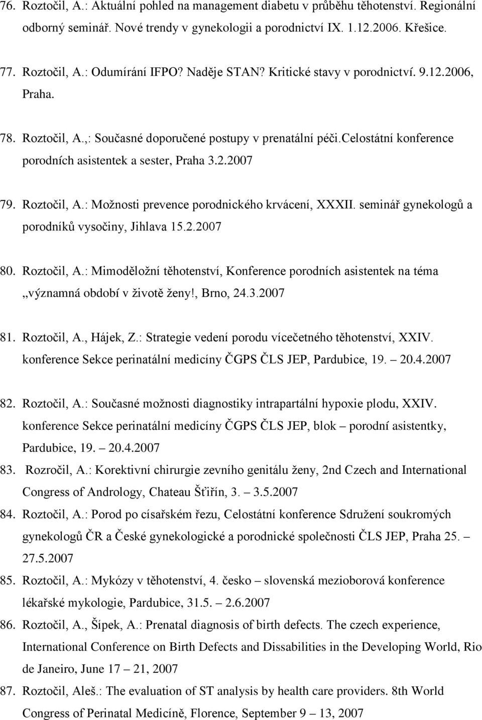 Roztočil, A.: Možnosti prevence porodnického krvácení, XXXII. seminář gynekologů a porodníků vysočiny, Jihlava 15.2.2007 80. Roztočil, A.