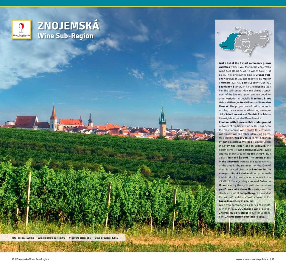 The soil composition and climatic conditions of the Znojmo region are also good for other varieties, especially Traminer, Pinot Gris and Blanc, or Irsai Oliver and Moravian Muscat.
