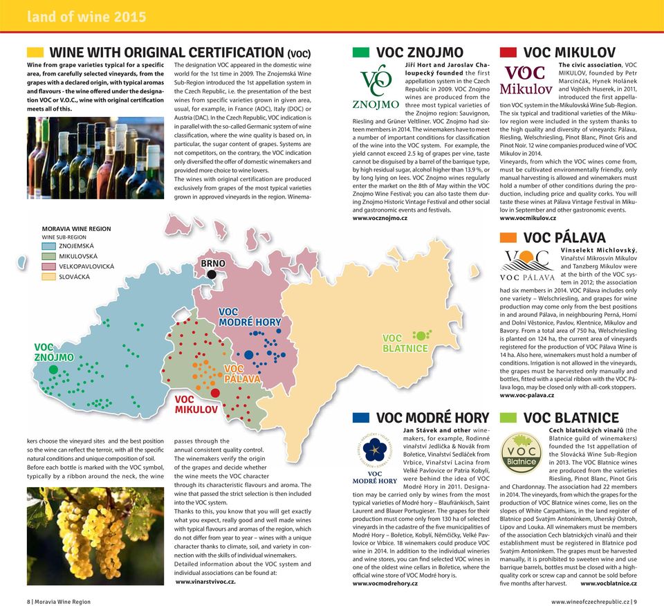 MORAVIA WINE REGION WINE SUB-REGION VOC ZNOJMO ZNOJEMSKÁ MIKULOVSKÁ VELKOPAVLOVICKÁ SLOVÁCKÁ S q rx kers choose the vineyard sites and the best position so the wine can reflect the terroir, with all