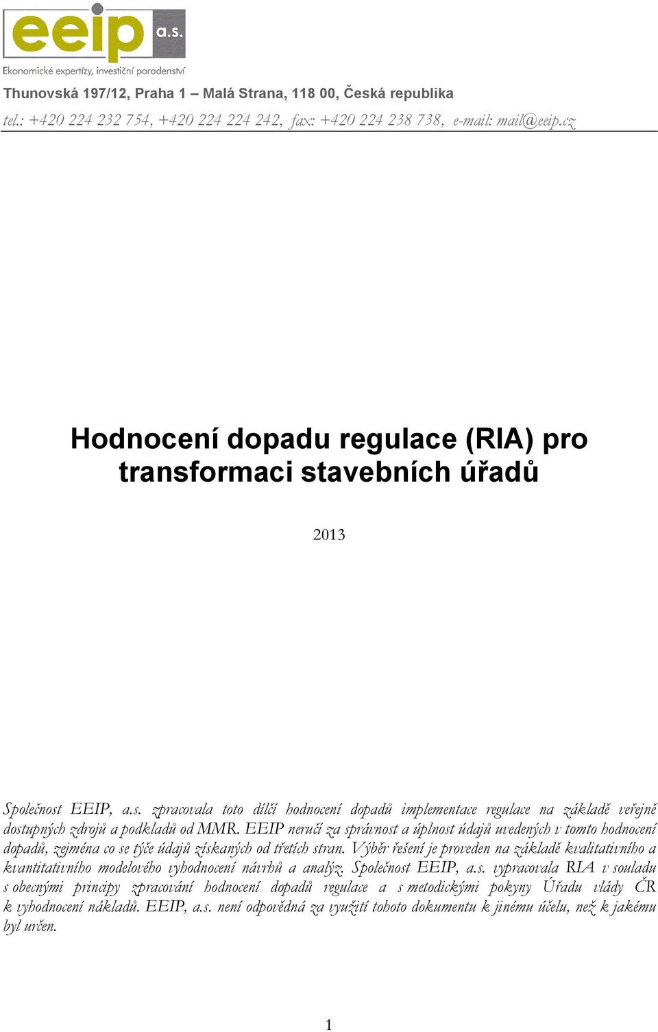 EEIP neručí za správnost a úplnost údajů uvedených v tomto hodnocení dopadů, zejména co se týče údajů získaných od třetích stran.