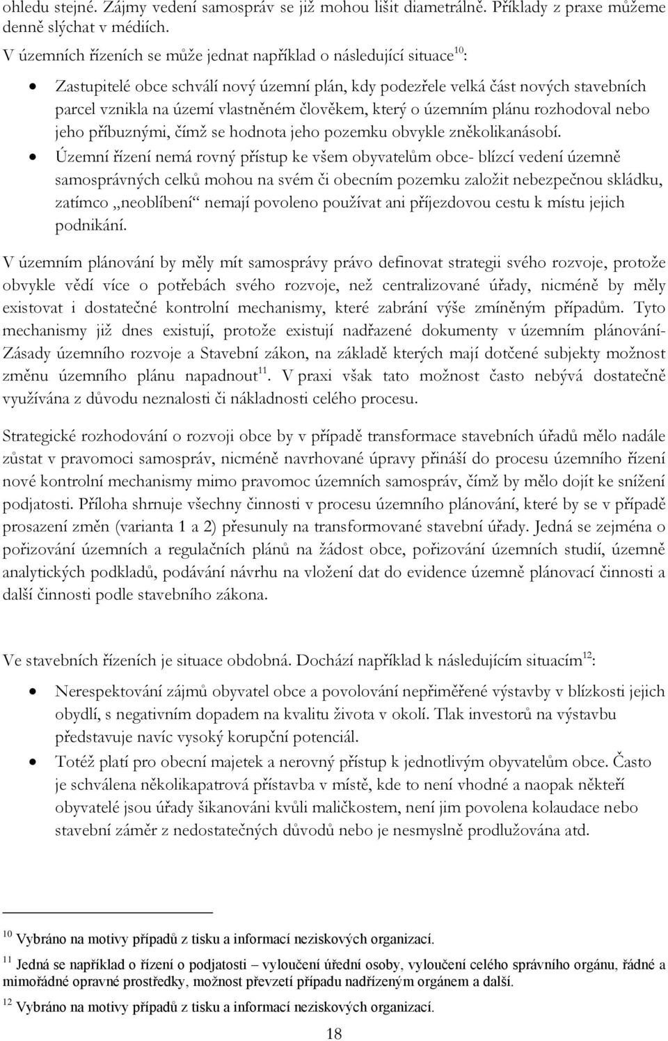 člověkem, který o územním plánu rozhodoval nebo jeho příbuznými, čímž se hodnota jeho pozemku obvykle zněkolikanásobí.