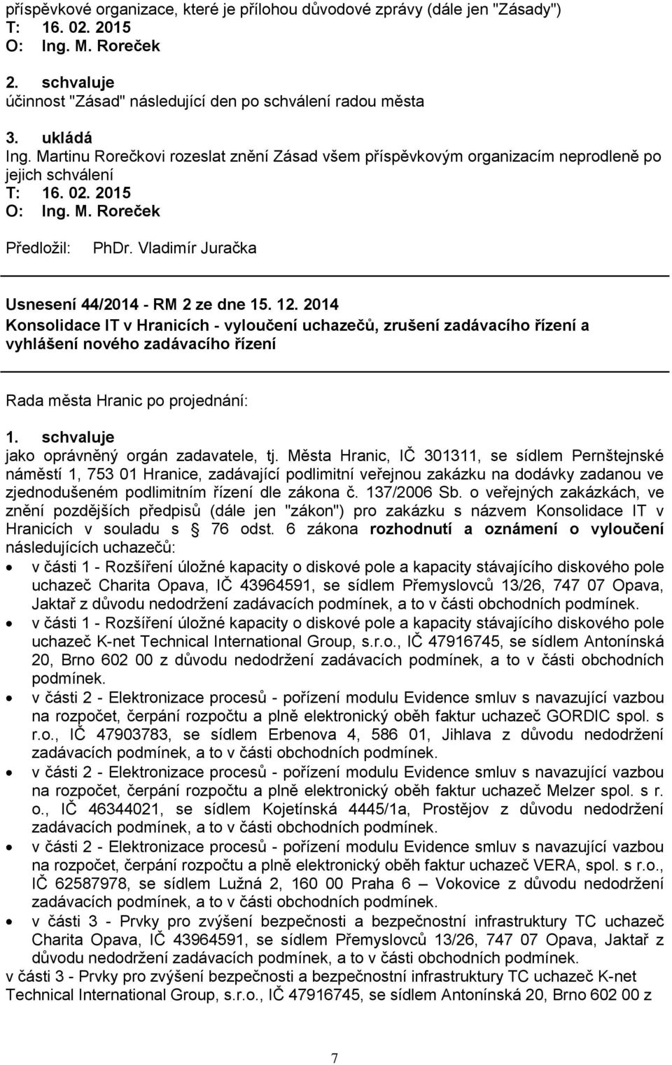 2014 Konsolidace IT v Hranicích - vyloučení uchazečů, zrušení zadávacího řízení a vyhlášení nového zadávacího řízení jako oprávněný orgán zadavatele, tj.