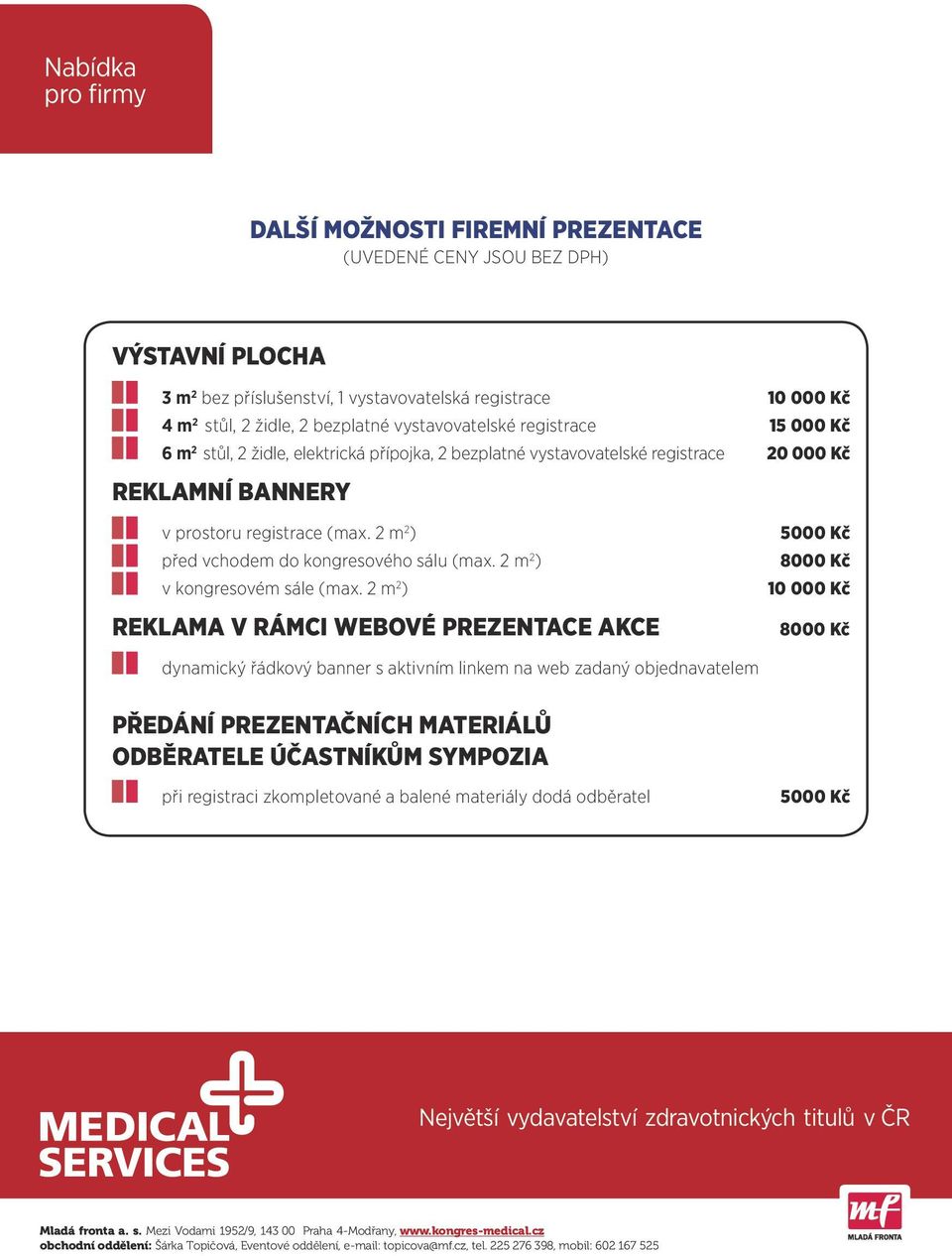 2 m 2 ) před vchodem do kongresového sálu (max. 2 m 2 ) v kongresovém sále (max.