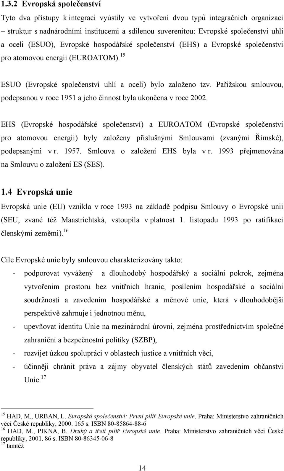 Pařížskou smlouvou, podepsanou v roce 1951 a jeho činnost byla ukončena v roce 2002.