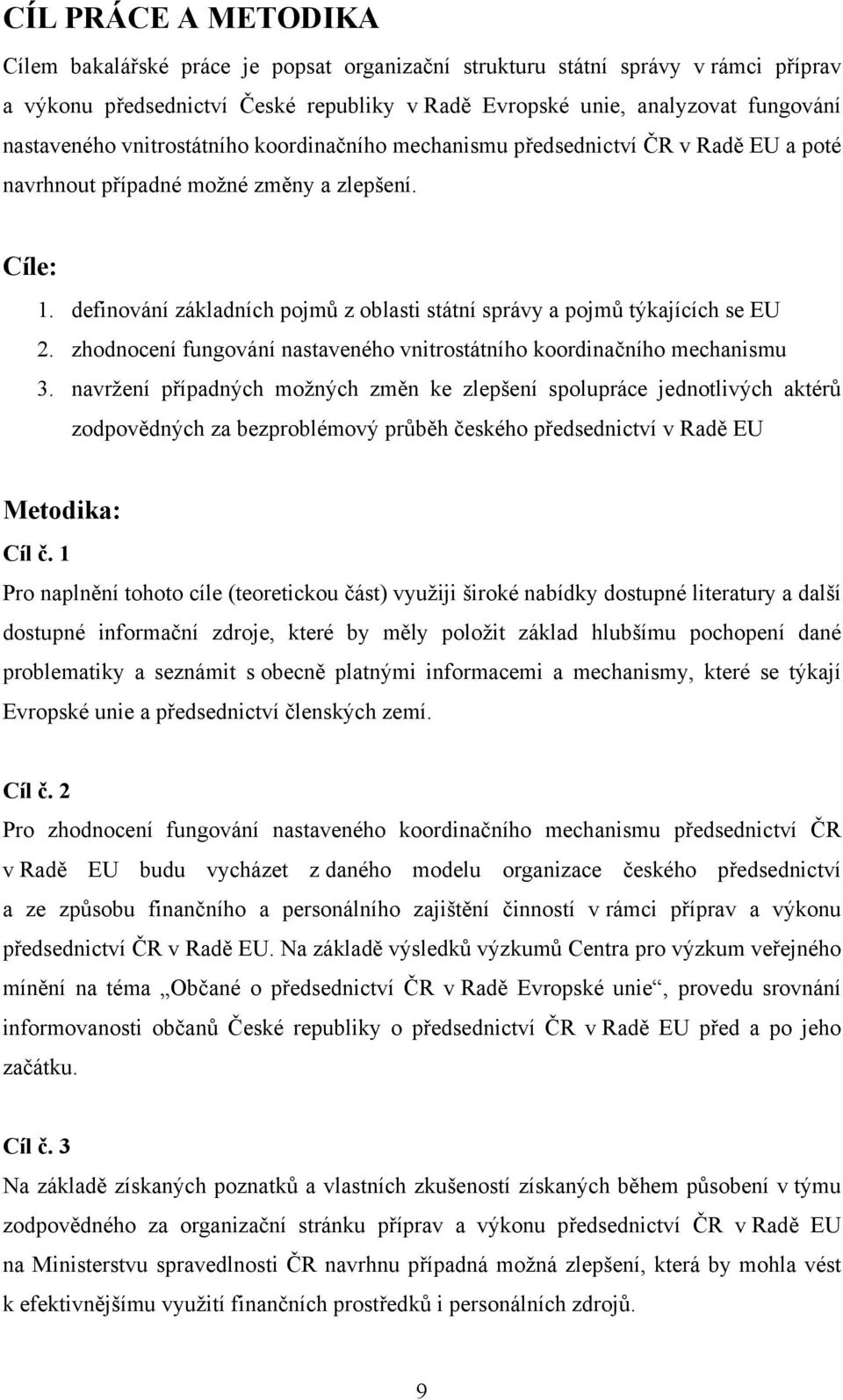 definování základních pojmů z oblasti státní správy a pojmů týkajících se EU 2. zhodnocení fungování nastaveného vnitrostátního koordinačního mechanismu 3.