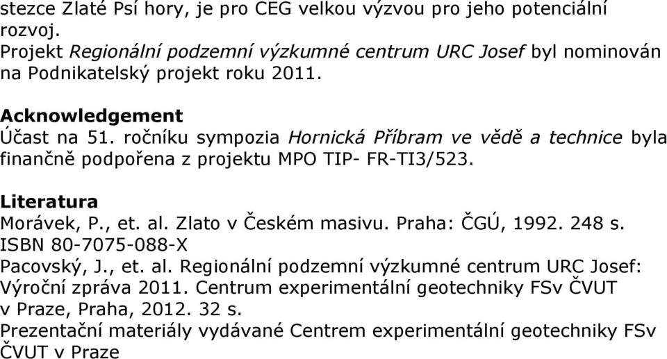 ročníku sympozia Hornická Příbram ve vědě a technice byla finančně podpořena z projektu MPO TIP- FR-TI3/523. Literatura Morávek, P., et. al. Zlato v Českém masivu.