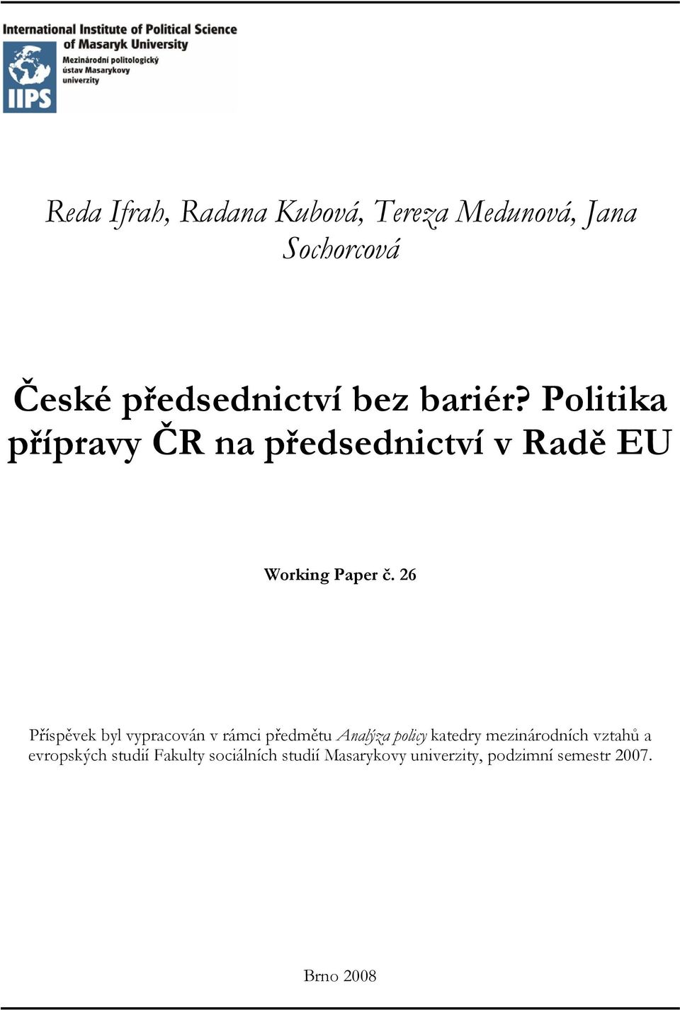 26 Příspěvek byl vypracován v rámci předmětu Analýza policy katedry mezinárodních