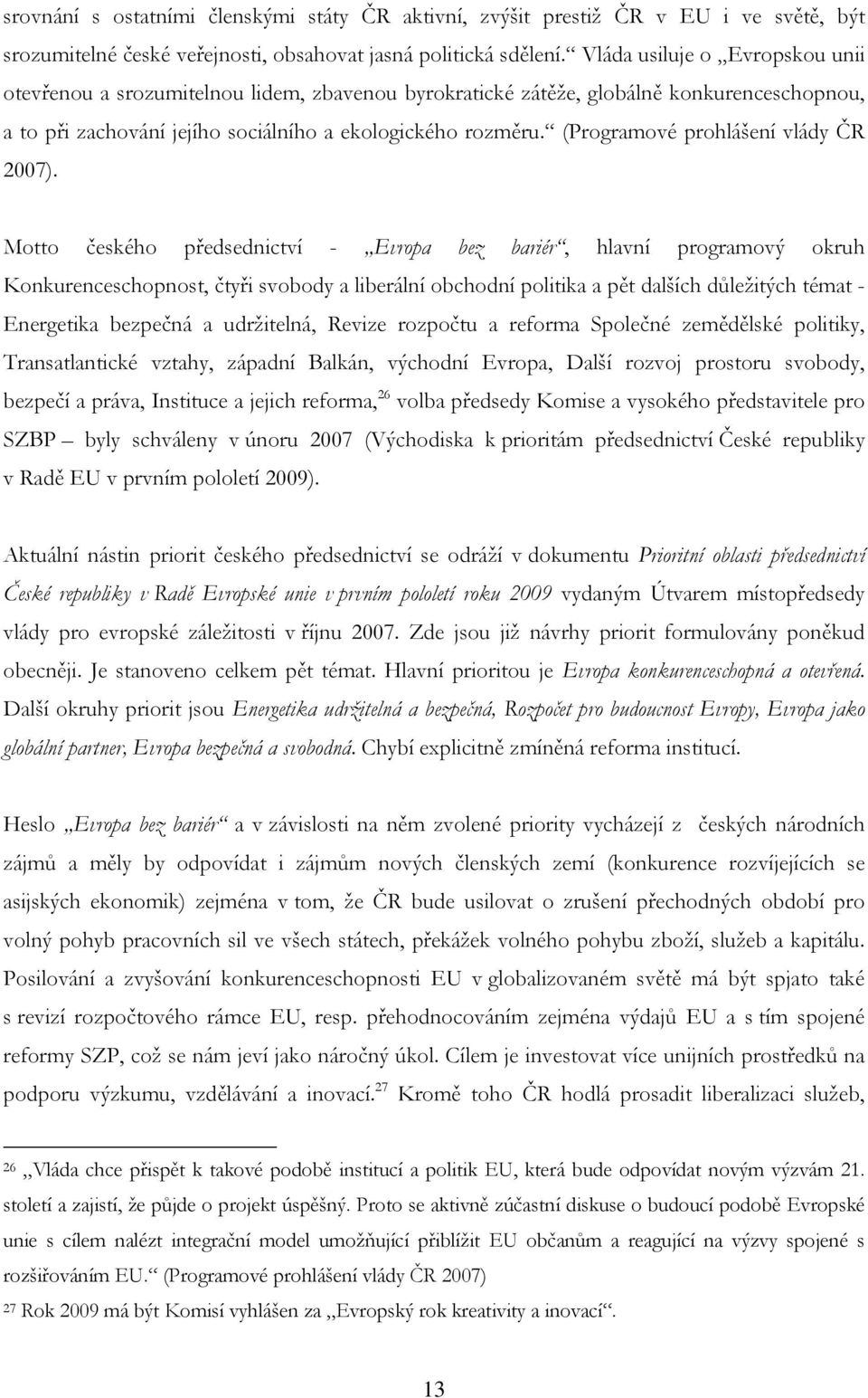 (Programové prohlášení vlády ČR 2007).