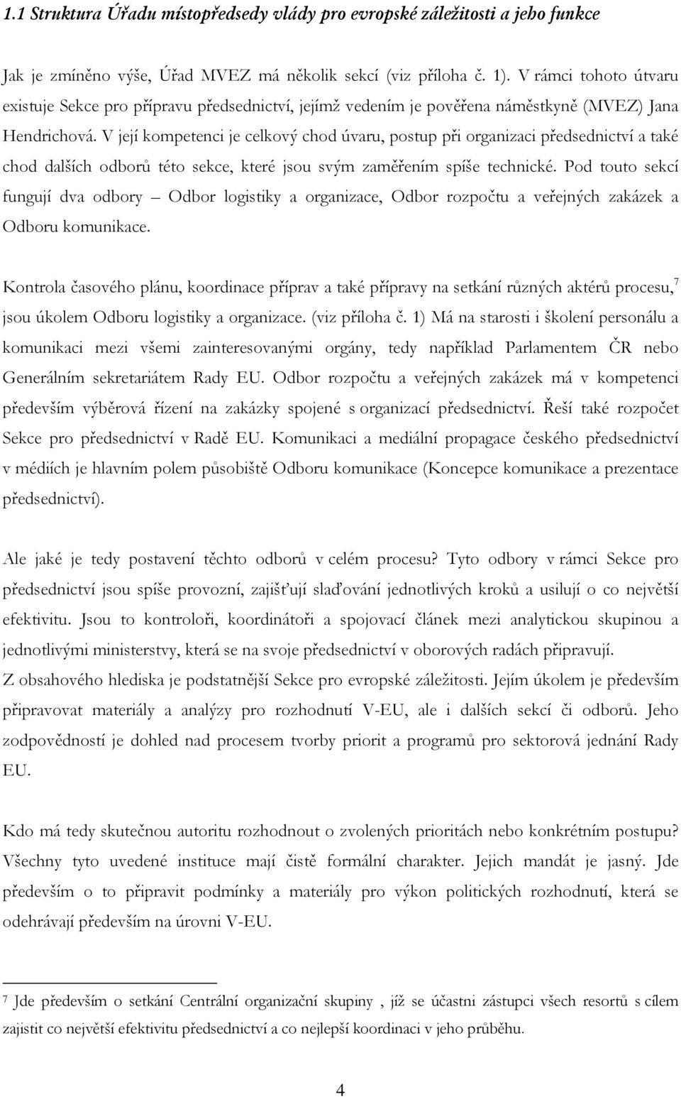 V její kompetenci je celkový chod úvaru, postup při organizaci předsednictví a také chod dalších odborů této sekce, které jsou svým zaměřením spíše technické.