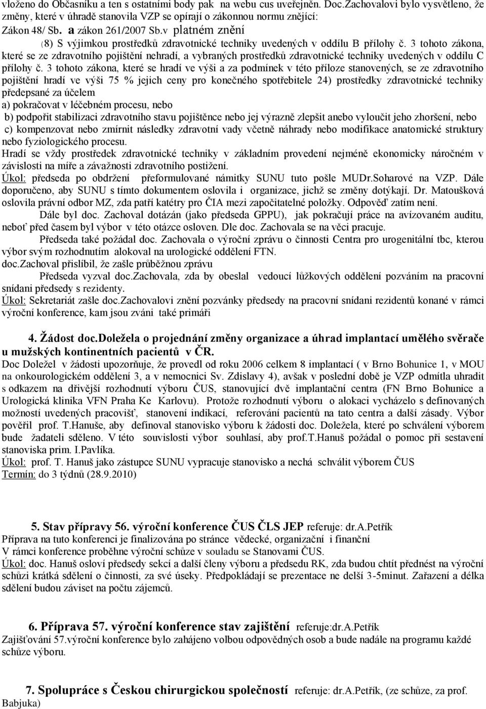 3 tohoto zákona, které se ze zdravotního pojištění nehradí, a vybraných prostředků zdravotnické techniky uvedených v oddílu C přílohy č.