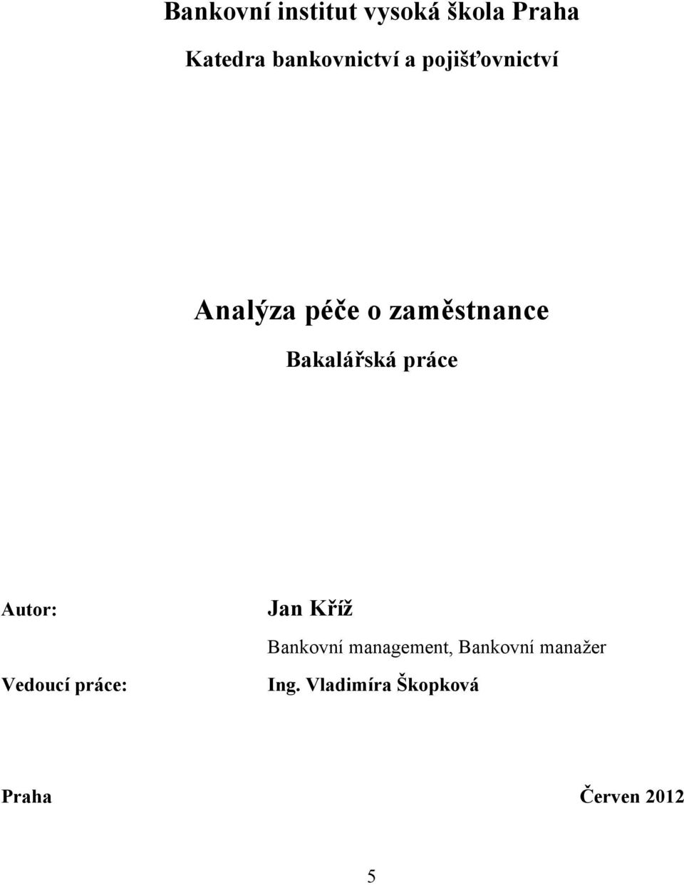 práce Autor: Vedoucí práce: Jan Kříž Bankovní management,