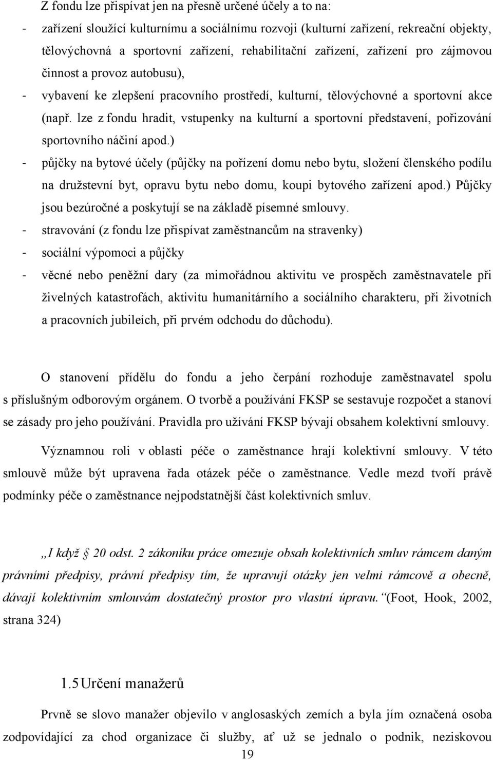 lze z fondu hradit, vstupenky na kulturní a sportovní představení, pořizování sportovního náčiní apod.