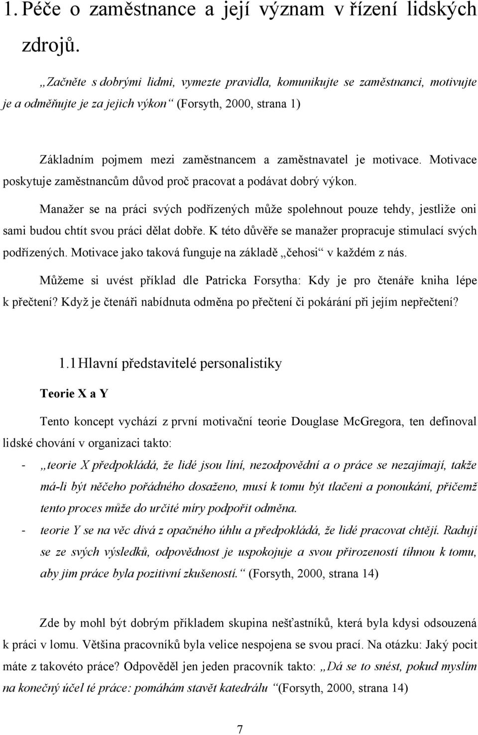 motivace. Motivace poskytuje zaměstnancům důvod proč pracovat a podávat dobrý výkon.