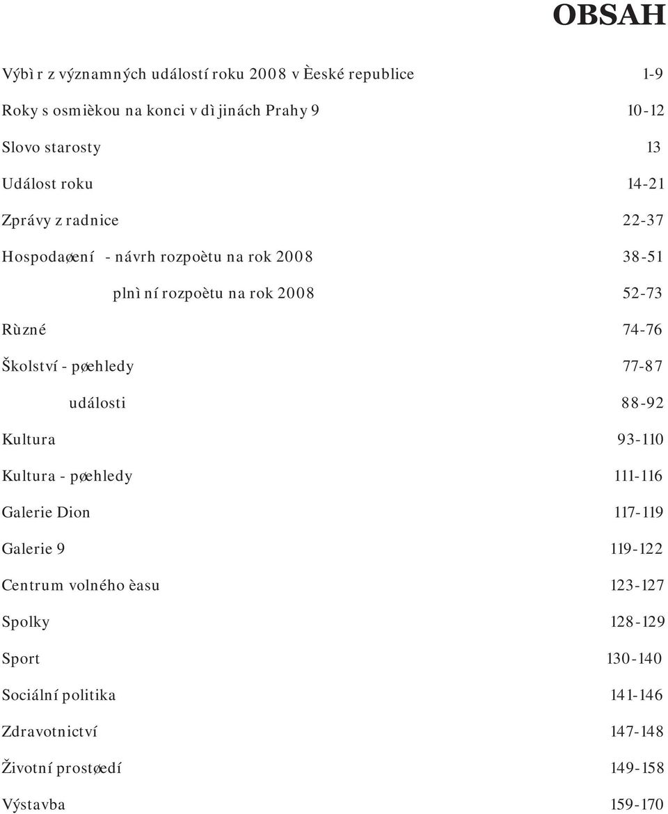 Školství - pøehledy 77-87 události 88-92 Kultura 93-110 Kultura - pøehledy 111-116 Galerie Dion 117-119 Galerie 9 119-122 Centrum