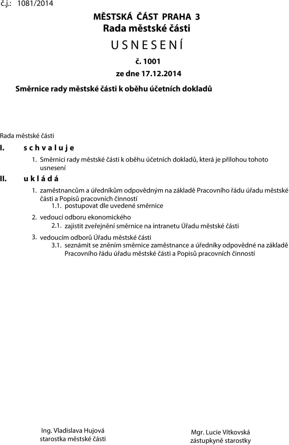 vedoucím odborů Úřadu městské části 3.1. seznámit se zněním směrnice zaměstnance a úředníky odpovědné na základě Pracovního řádu úřadu městské části a Popisů pracovních činností Ing.