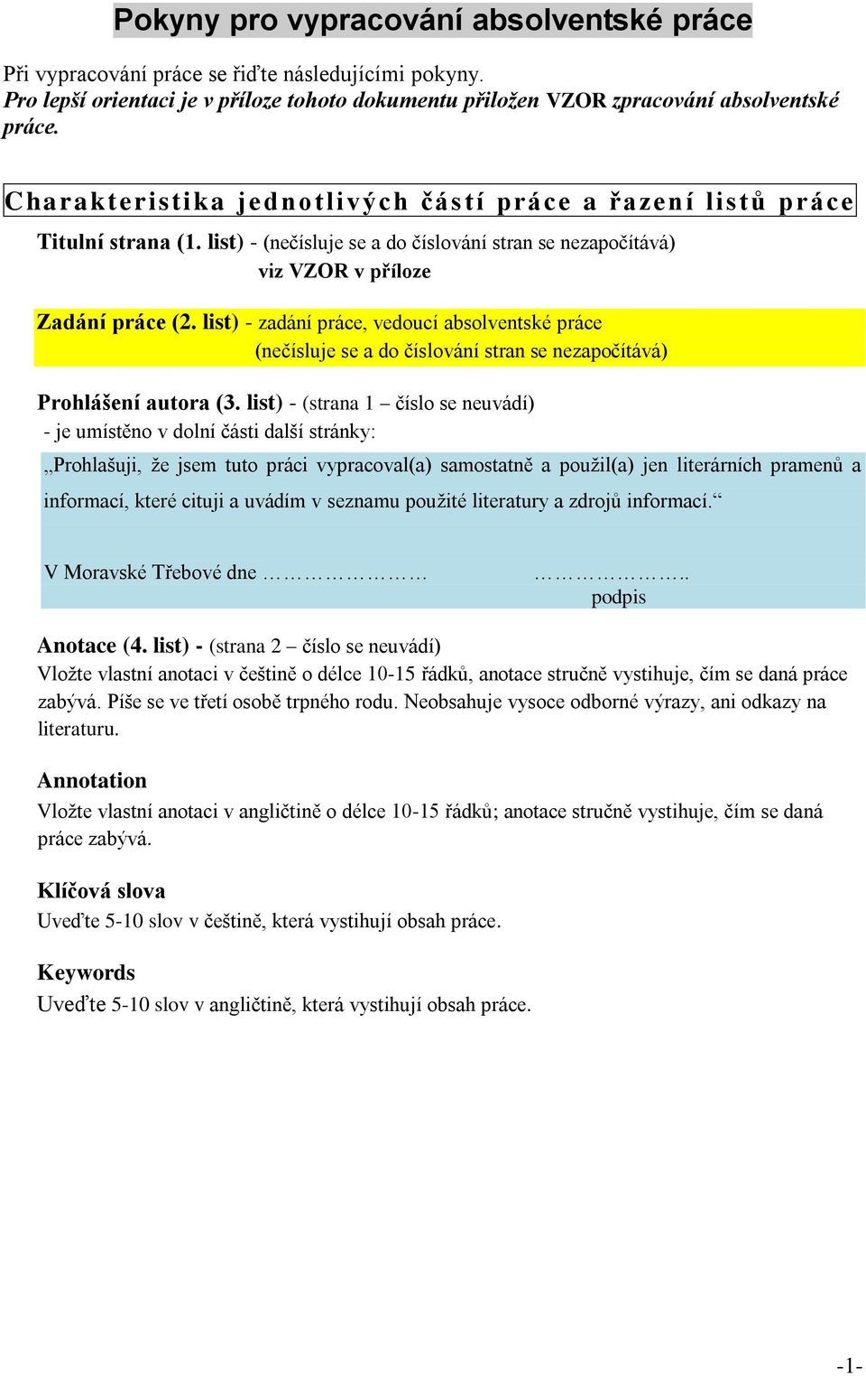 list) - zadání práce, vedoucí absolventské práce (nečísluje se a do číslování stran se nezapočítává) Prohlášení autora (3.