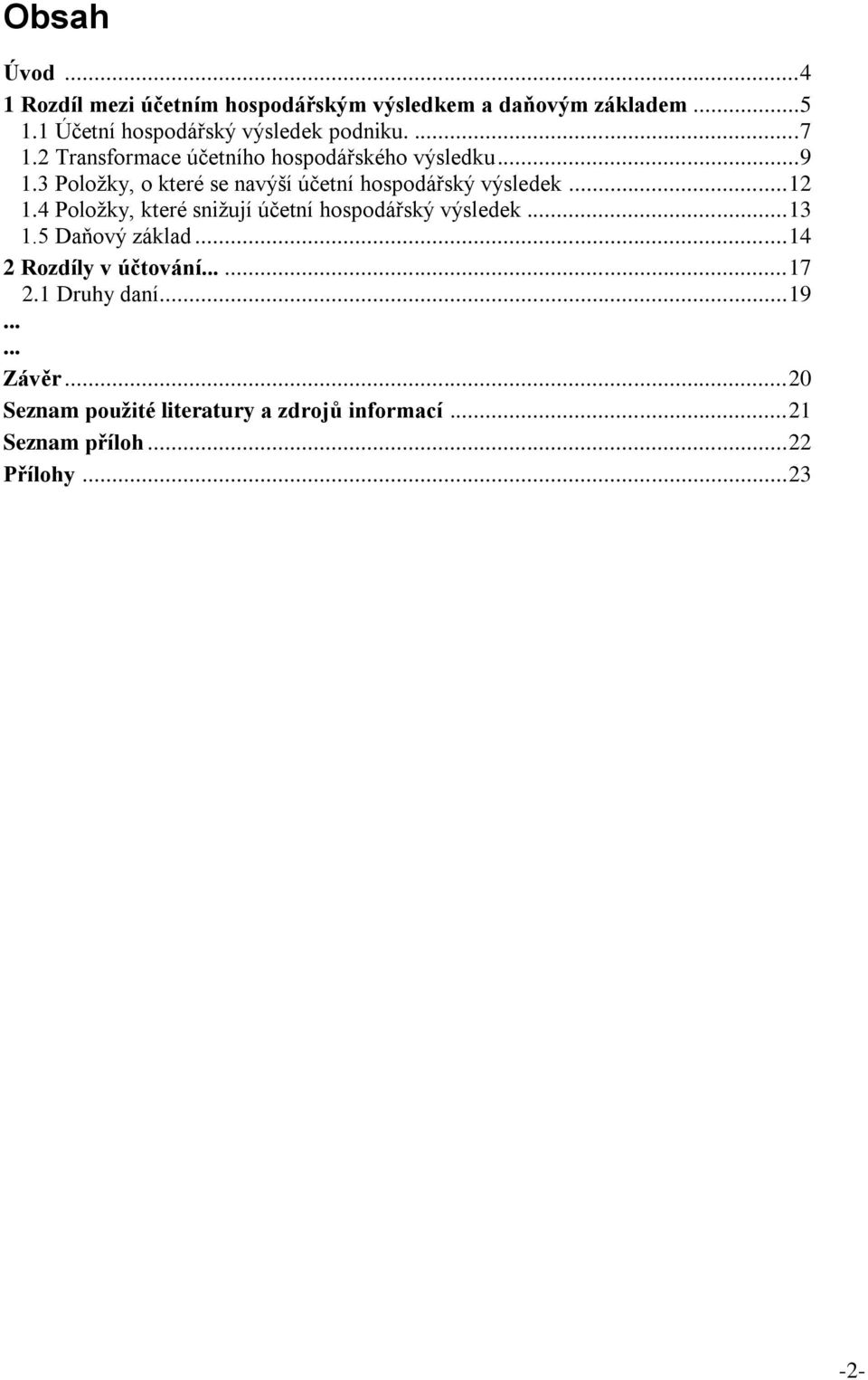 3 Položky, o které se navýší účetní hospodářský výsledek... 12 1.4 Položky, které snižují účetní hospodářský výsledek.