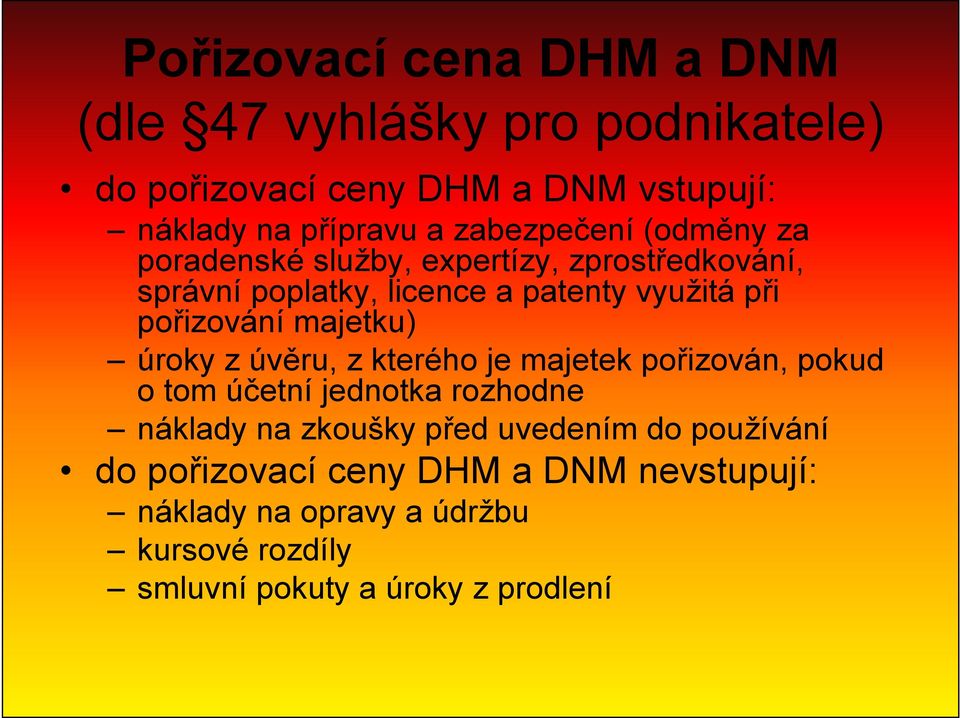 pořizování majetku) úroky z úvěru, z kterého je majetek pořizován, pokud o tom účetní jednotka rozhodne náklady na zkoušky