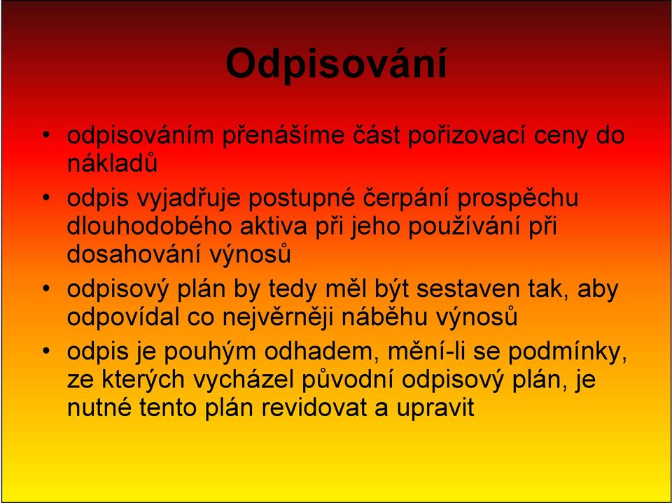 tedy měl být sestaven tak, aby odpovídal co nejvěrněji náběhu výnosů odpis je pouhým odhadem,