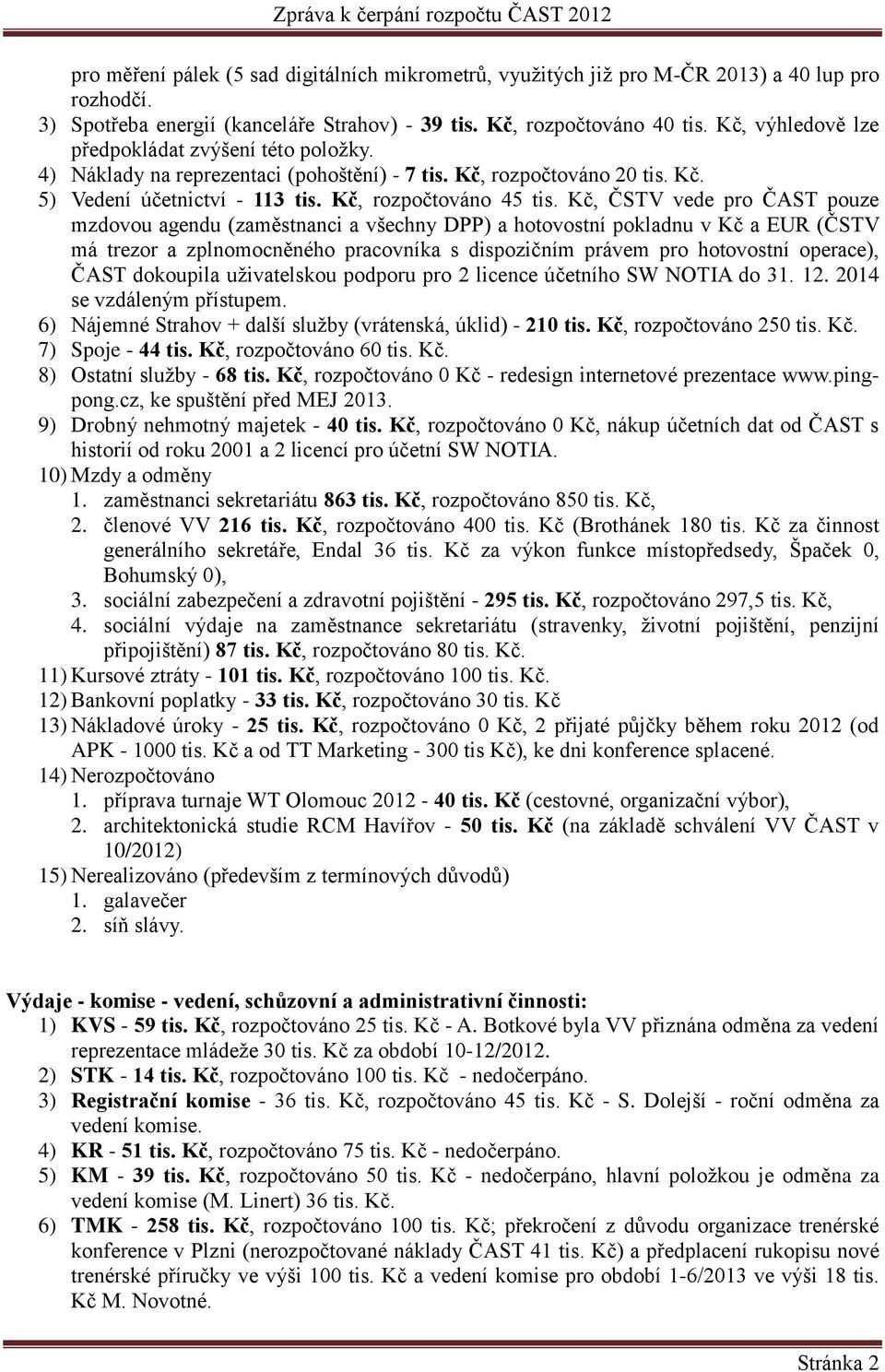 Kč, ČSTV vede pro ČAST pouze mzdovou agendu (zaměstnanci a všechny DPP) a hotovostní pokladnu v Kč a EUR (ČSTV má trezor a zplnomocněného pracovníka s dispozičním právem pro hotovostní operace), ČAST