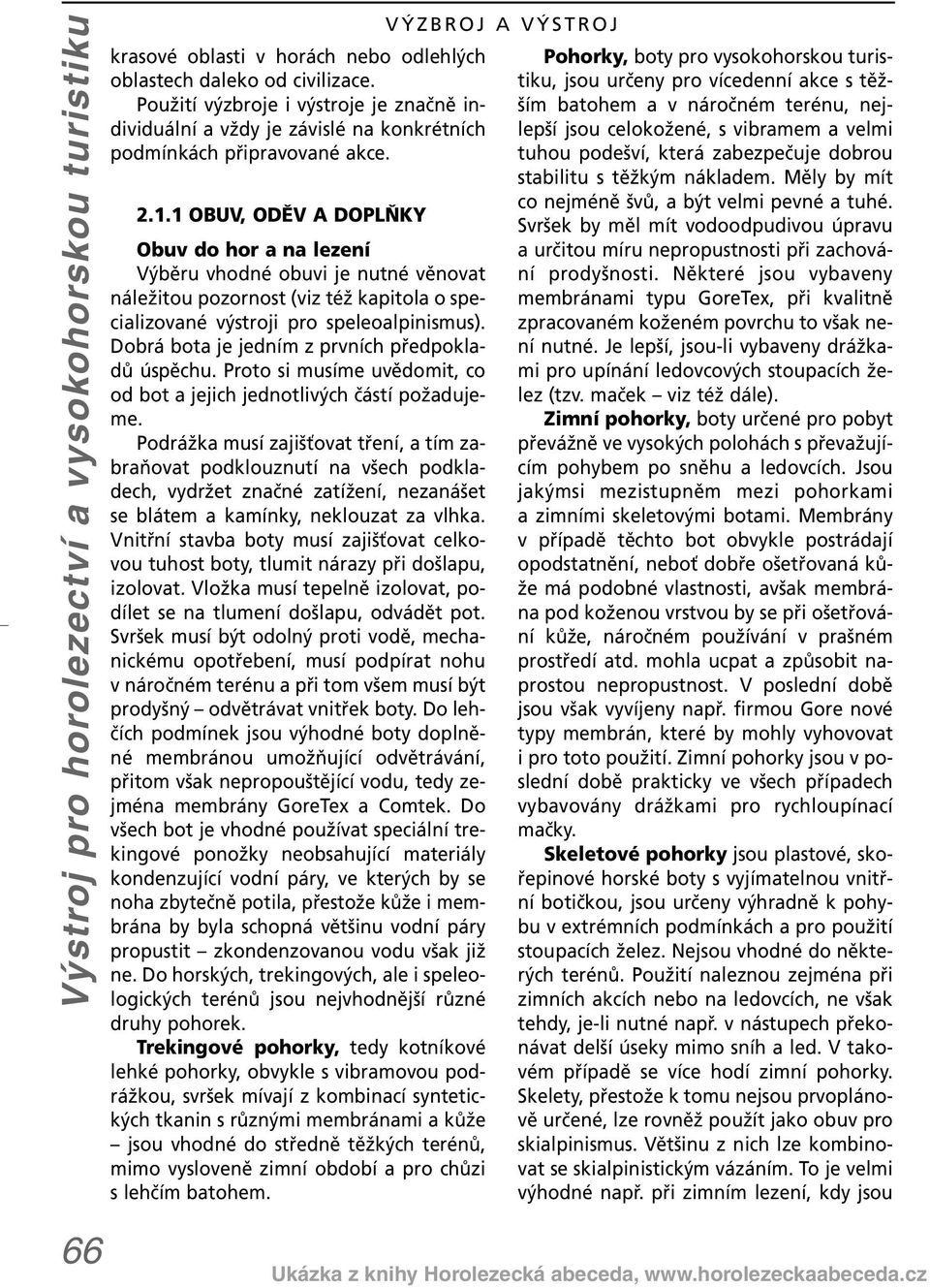 1 OBUV, ODĚV A DOPLŇKY Obuv do hor a na lezení Výběru vhodné obuvi je nutné věnovat náležitou pozornost (viz též kapitola o specializované výstroji pro speleoalpinismus).