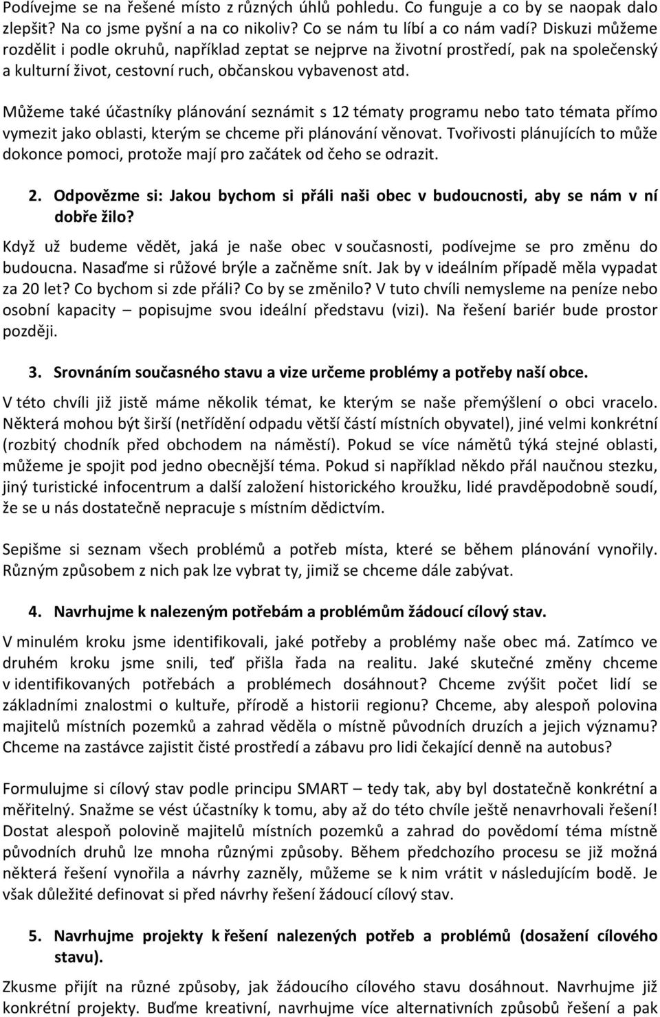 Můžeme také účastníky plánování seznámit s 12 tématy programu nebo tato témata přímo vymezit jako oblasti, kterým se chceme při plánování věnovat.