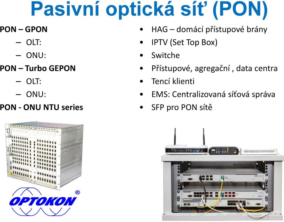 IPTV (Set Top Box) Switche Přístupové, agregační, data centra