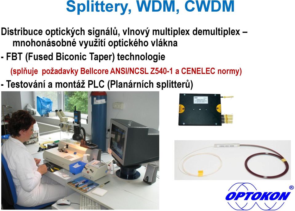 (Fused Biconic Taper) technologie (splňuje požadavky Bellcore