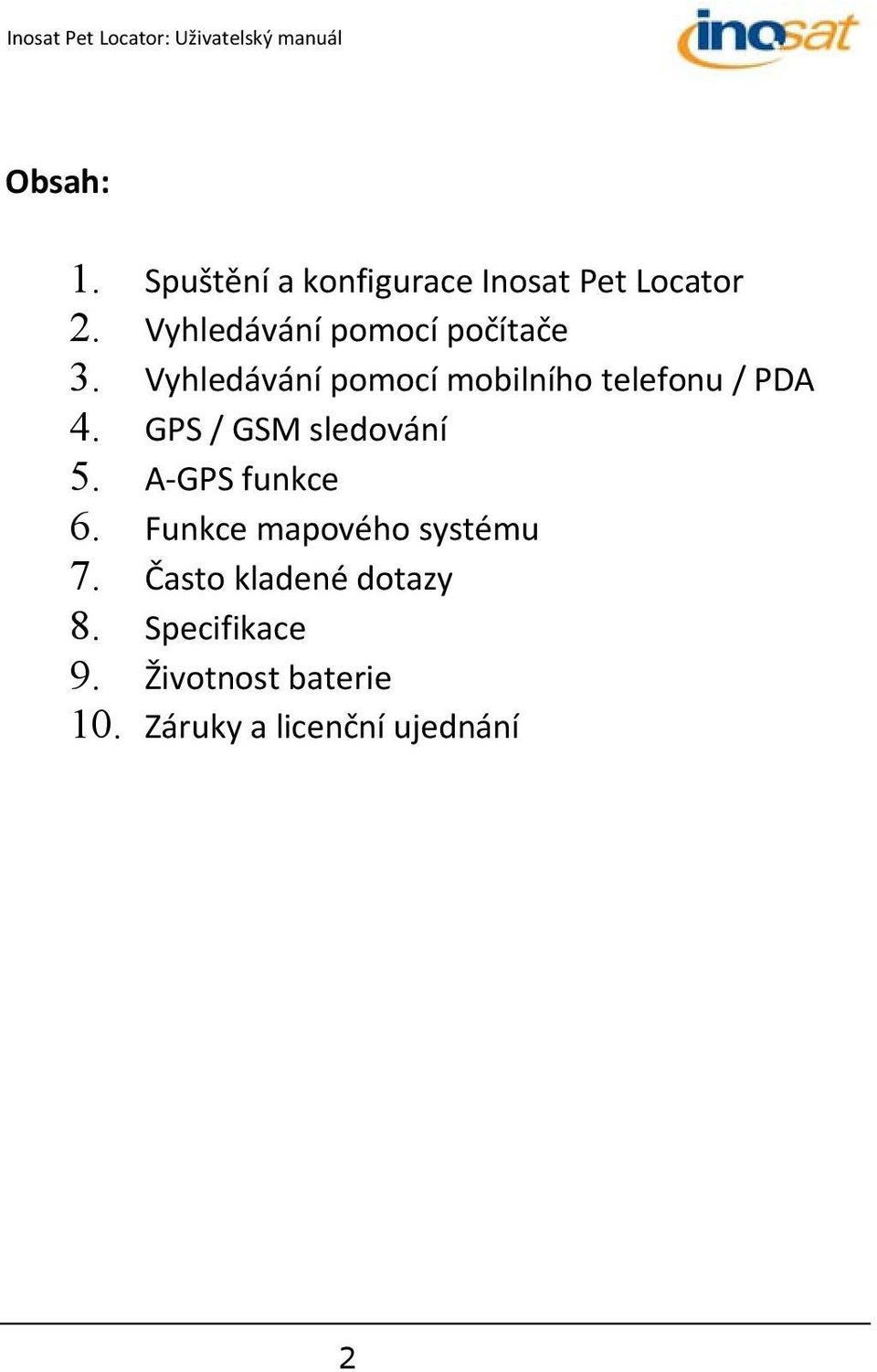 Vyhledávání pomocí mobilního telefonu / PDA 4. GPS / GSM sledování 5.