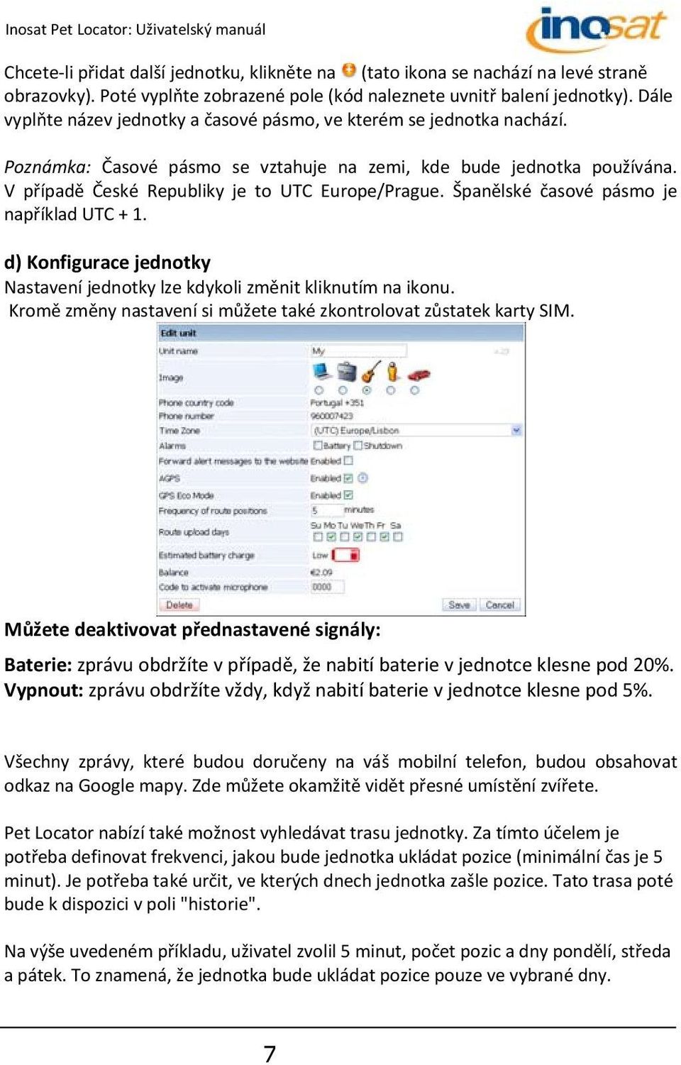 Španělské časové pásmo je například UTC + 1. d) Konfigurace jednotky Nastavení jednotky lze kdykoli změnit kliknutím na ikonu. Kromě změny nastavení si můžete také zkontrolovat zůstatek karty SIM.