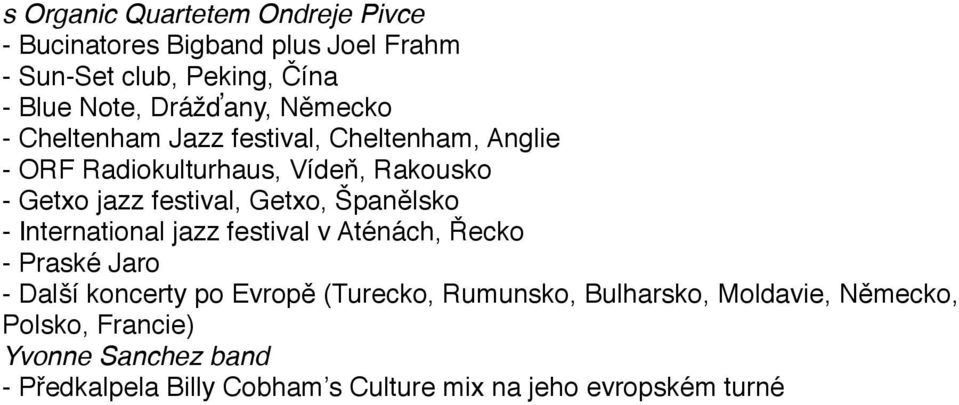 Španělsko - International jazz festival v Aténách, Řecko - Praské Jaro - Další koncerty po Evropě (Turecko, Rumunsko,