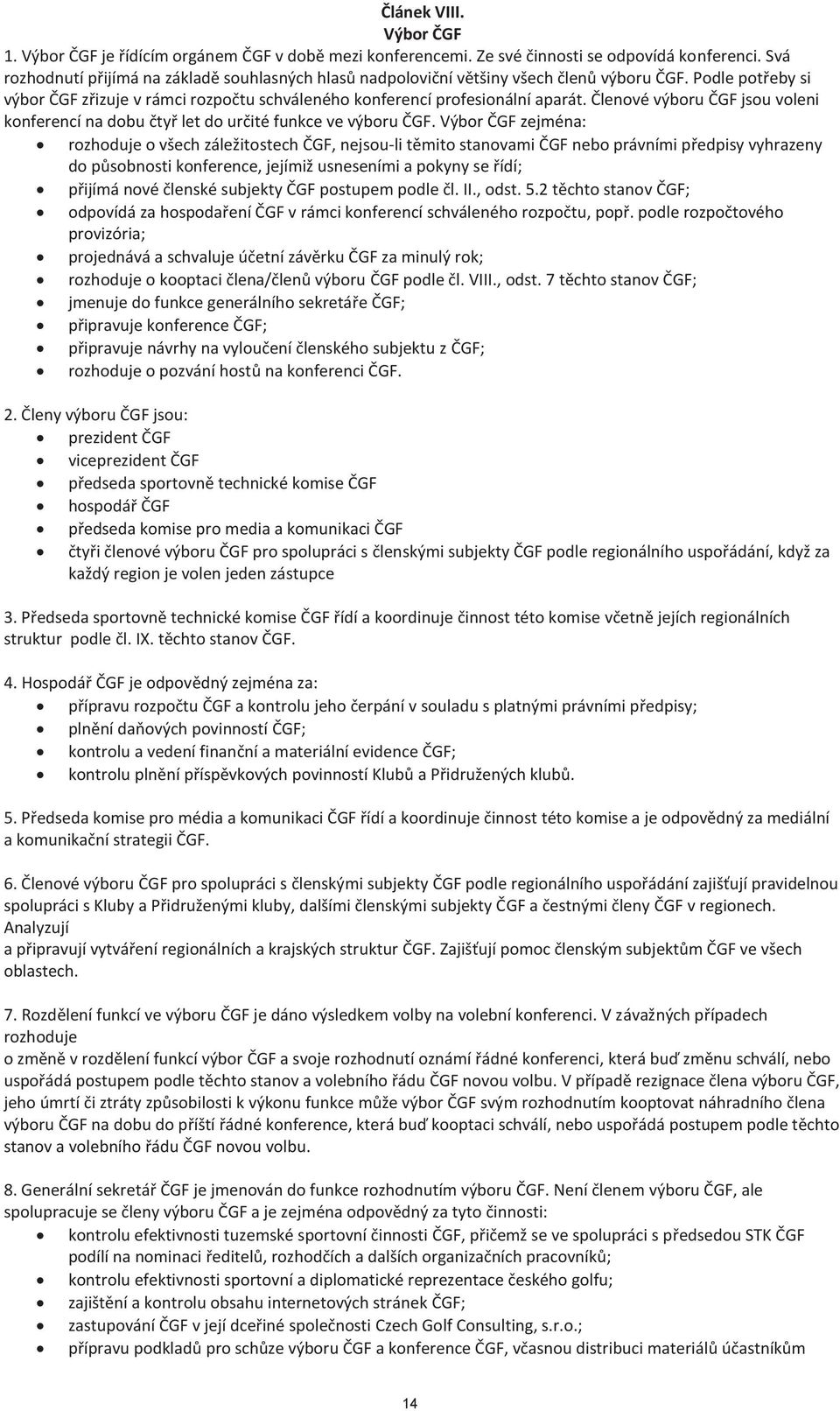 Členové výboru ČGF jsou voleni konferencí na dobu čtyř let do určité funkce ve výboru ČGF.