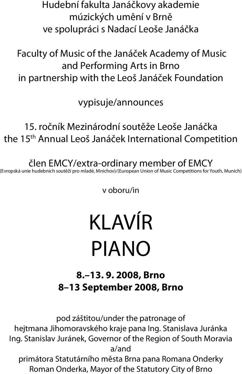 ročník Mezinárodní soutěže Leoše Janáčka the 15 th Annual Leoš Janáček International Competition člen EMCY/extra-ordinary member of EMCY (Evropská unie hudebních soutěží pro mladé, Mnichov)/(European